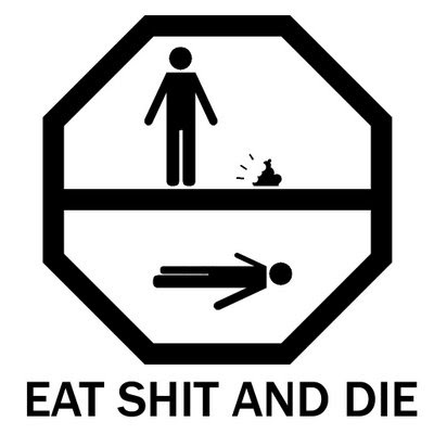 Eat_shit_and_die_sign__by_fanton.jpg